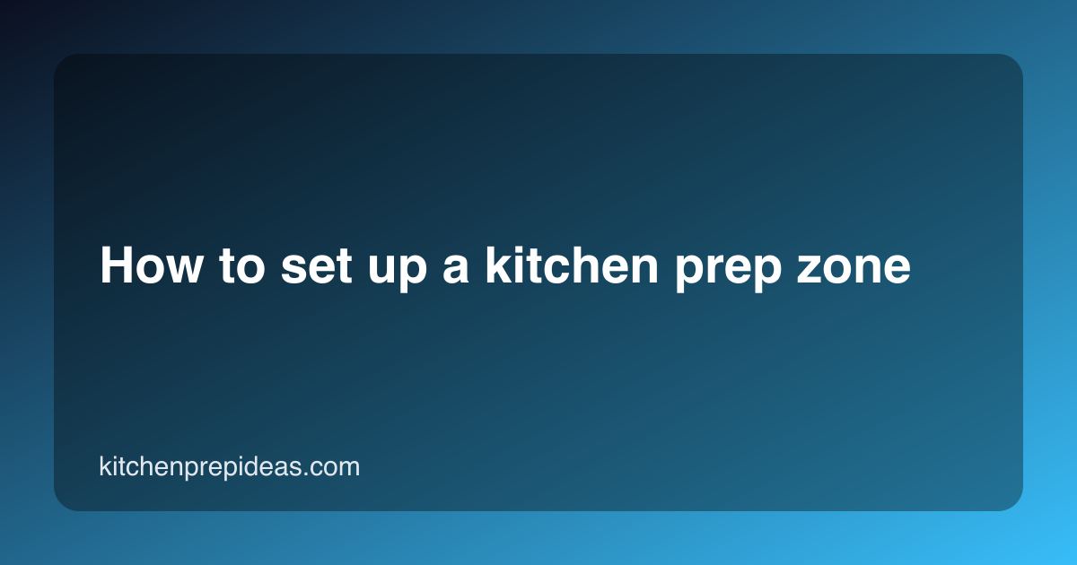 How to set up a kitchen prep zone