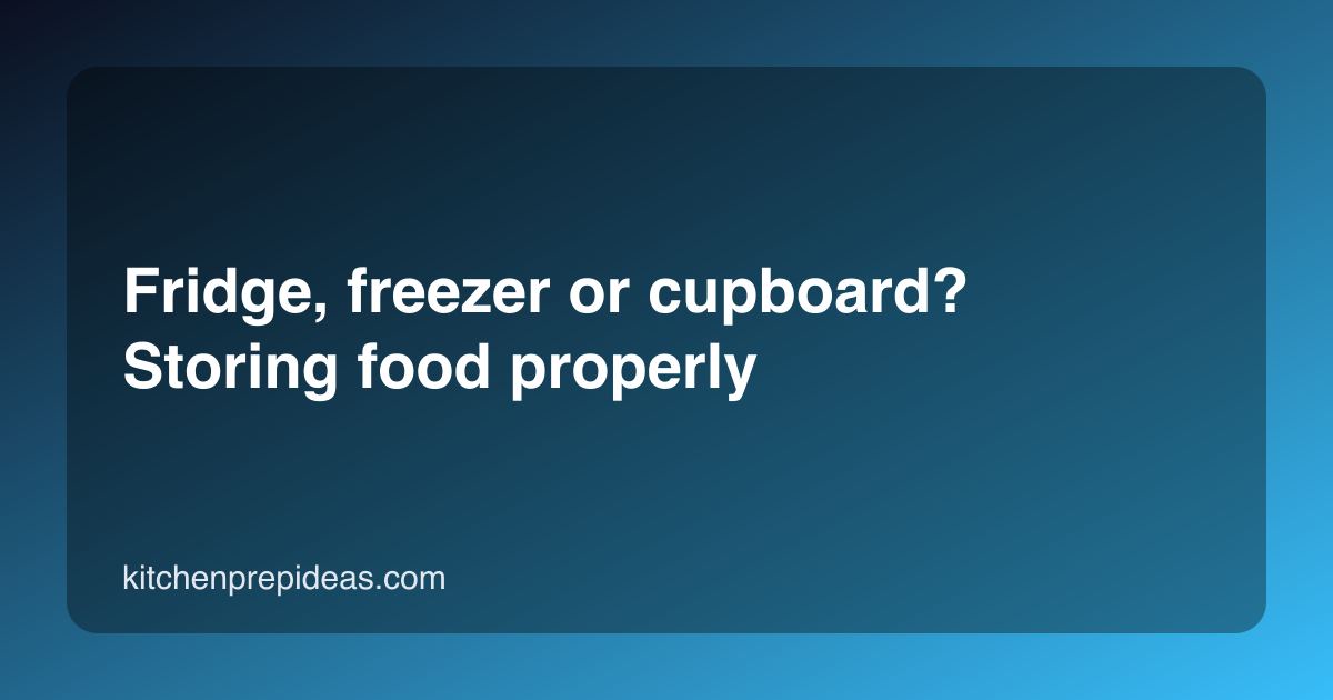 Fridge, freezer or cupboard? Storing food properly